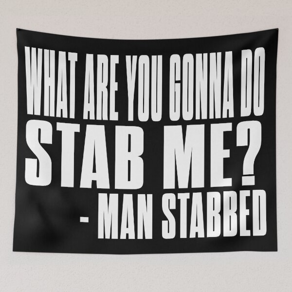 Item preview, what are you gonna do, stab me? quote from man stabbed designed and sold by thesearecomics.