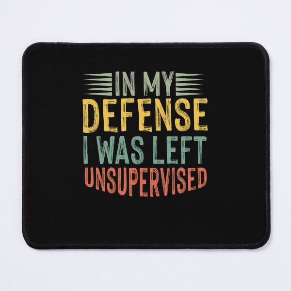 Item preview, In my defense I was left unsupervised designed and sold by AdelDa19.