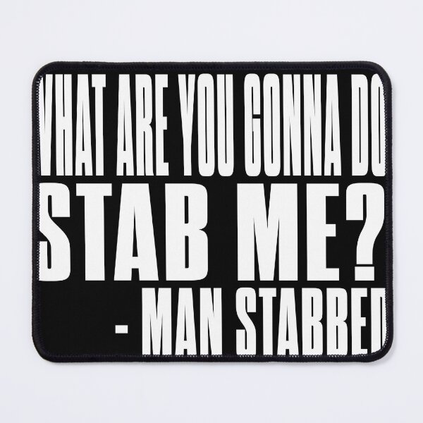 Item preview, what are you gonna do, stab me? quote from man stabbed designed and sold by thesearecomics.