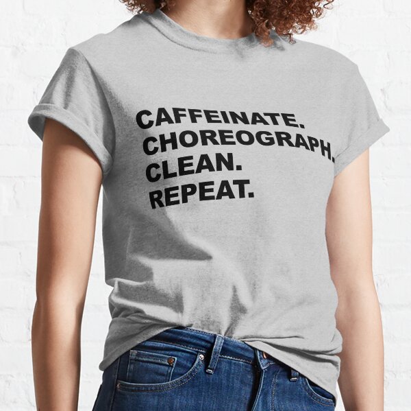 Item preview, Caffeinate. Choreograph. Clean. Repeat | Black Text designed and sold by LoveShirtz.