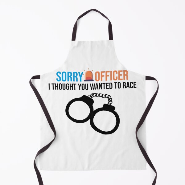 Item preview, Sorry Officer I Thought You Wanted To Race designed and sold by Freddy501 ⭐⭐⭐⭐⭐.