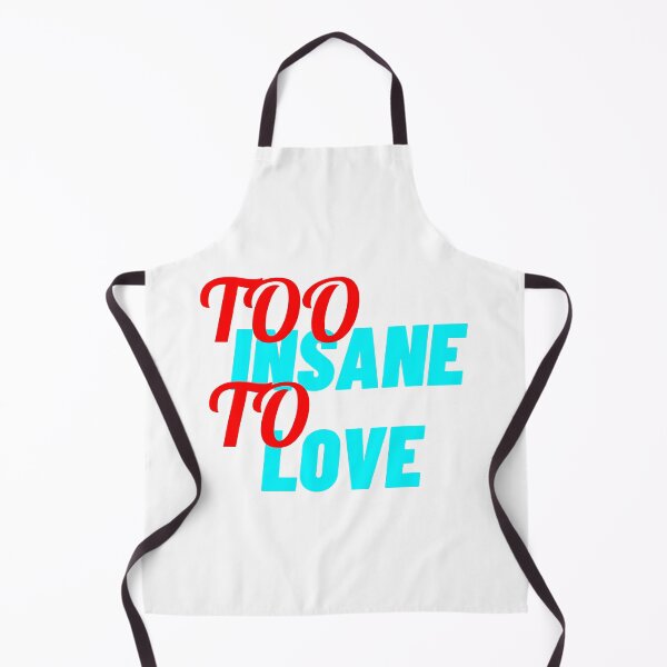 Item preview, Too Insane To Love designed and sold by IKDG.