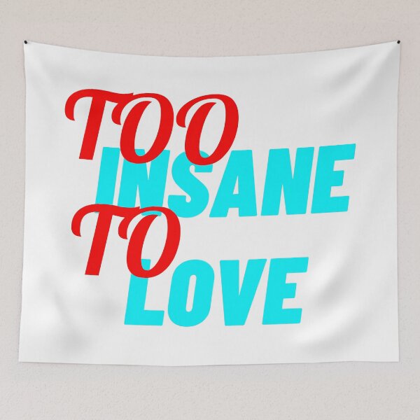 Item preview, Too Insane To Love designed and sold by IKDG.