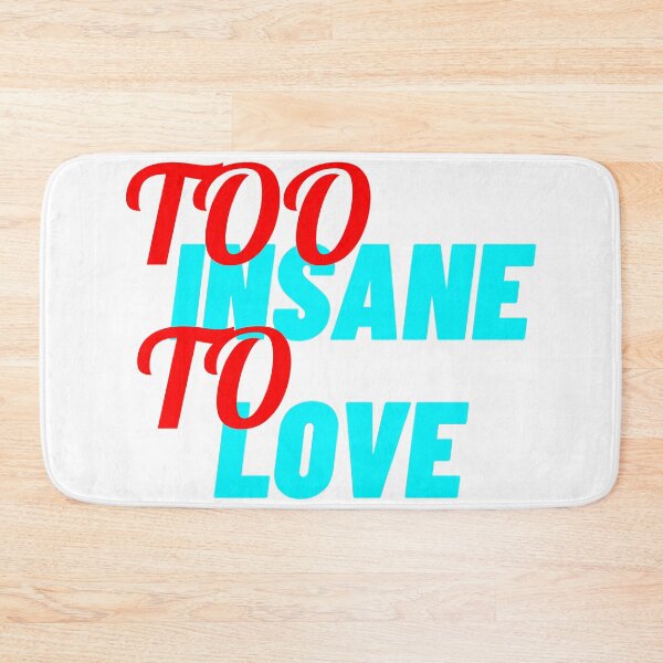 Item preview, Too Insane To Love designed and sold by IKDG.