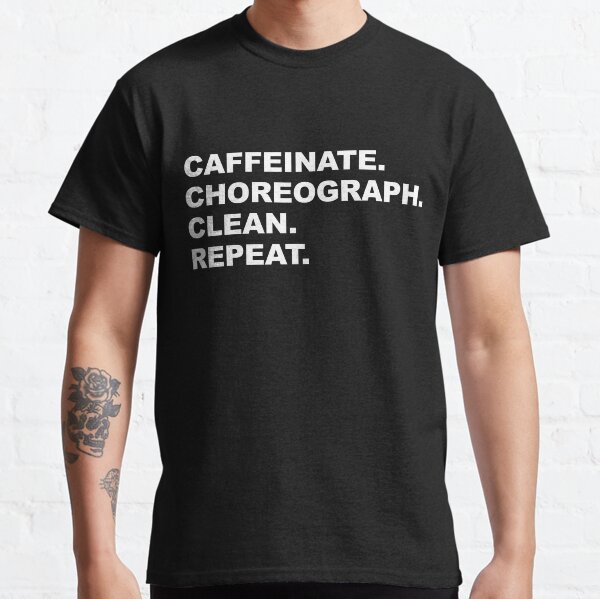 Item preview, Caffeinate. Choreograph. Clean. Repeat. | White Text designed and sold by LoveShirtz.