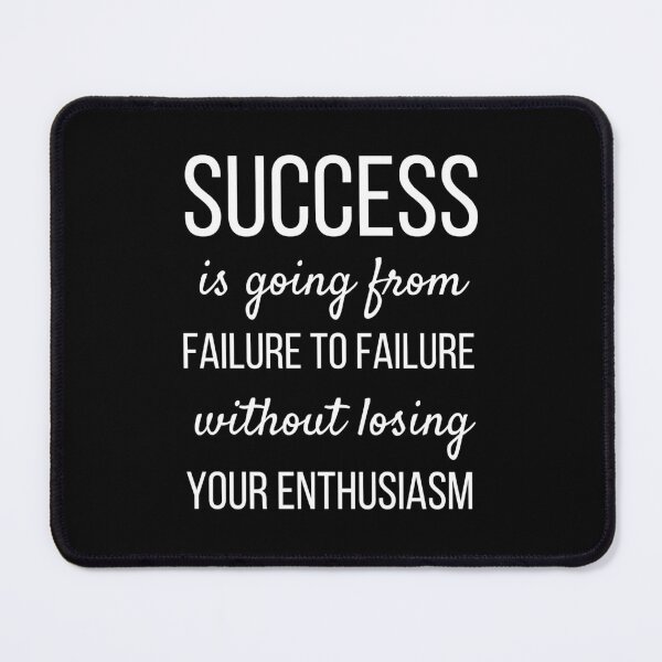 Item preview, Success Is Going from Failure to Failure Without Losing Your Enthusiasm designed and sold by QuotesAreFun.