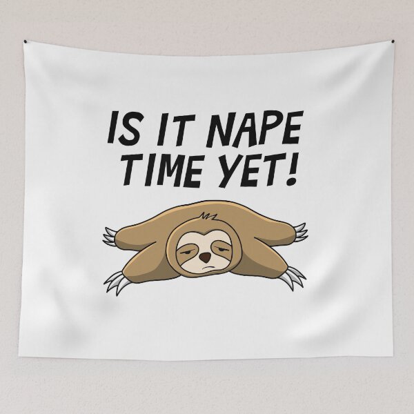 Item preview, Is IT NAPE TIME YET! SLOTH designed and sold by kingtaj-store.