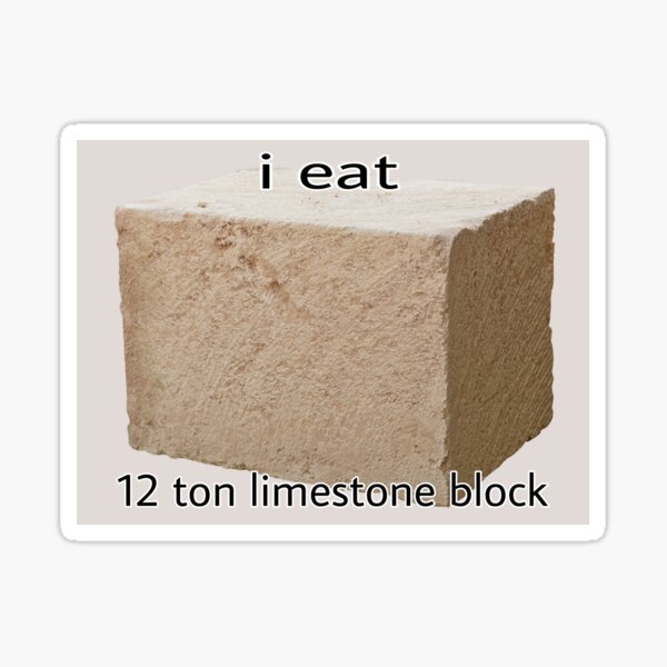 Item preview, I eat 12 ton limestone block ,  designed and sold by skritchy-.