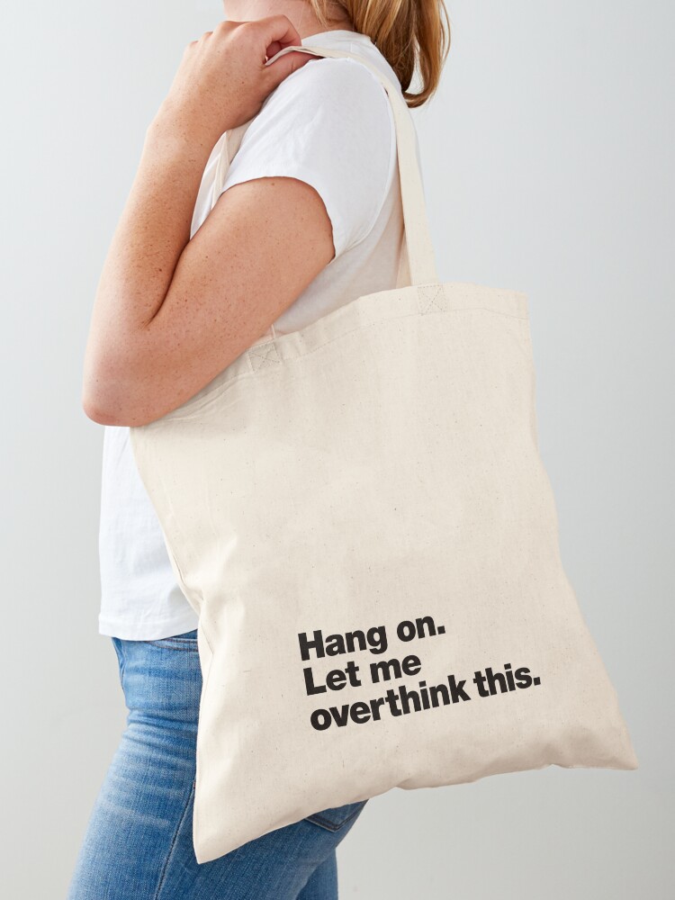 Hang Let me overthink Tote Bag for Sale by chestify