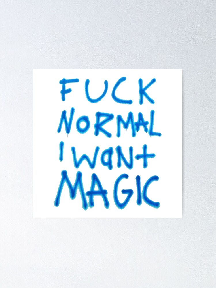Fuck Normal I Want Magic Poster