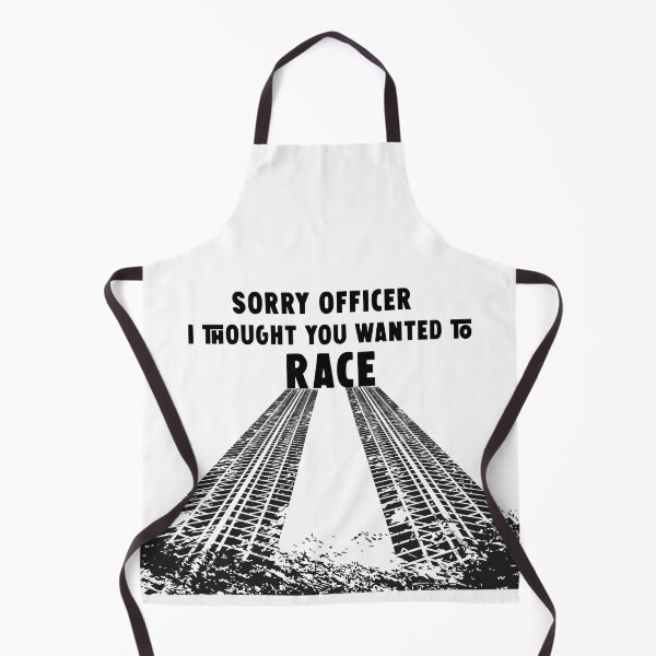 Item preview, Sorry Officer I Thought You Wanted To Race designed and sold by Freddy501 ⭐⭐⭐⭐⭐.