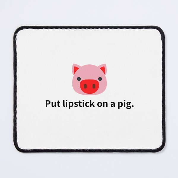 Item preview, Put lipstick on a pig. designed and sold by Trevoure.
