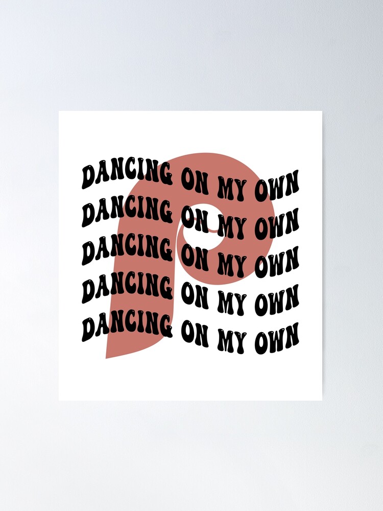 Phillies dancing on my own Philadelphia - Philadelphia Baseball Philly  Dancing on My Own - Philadelphia Bells Baseball I Keep Philly Dancing on My  Own