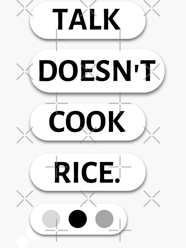  quot Talk Doesn t Cook Rice quot Sticker for Sale by Ayouberr Redbubble