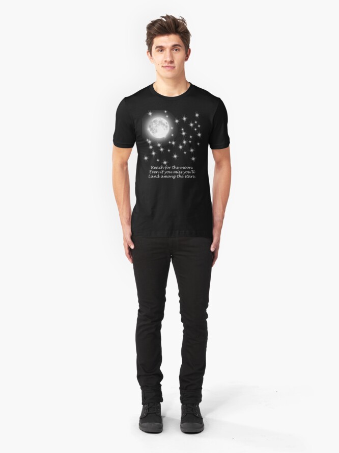 Alternate view of Reach for the moon. Even if you miss you'll land among the stars. Slim Fit T-Shirt