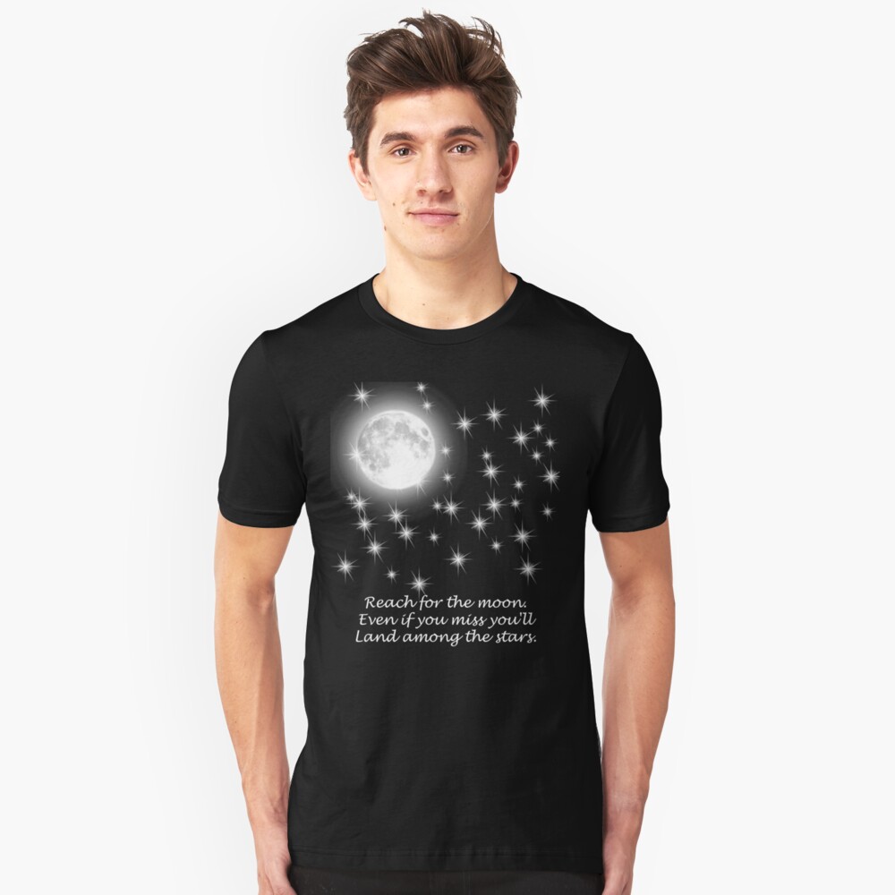 Reach for the moon. Even if you miss you'll land among the stars. Slim Fit T-Shirt