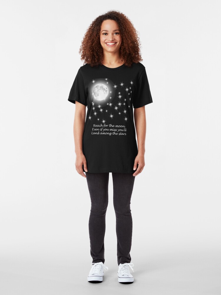 Alternate view of Reach for the moon. Even if you miss you'll land among the stars. Slim Fit T-Shirt