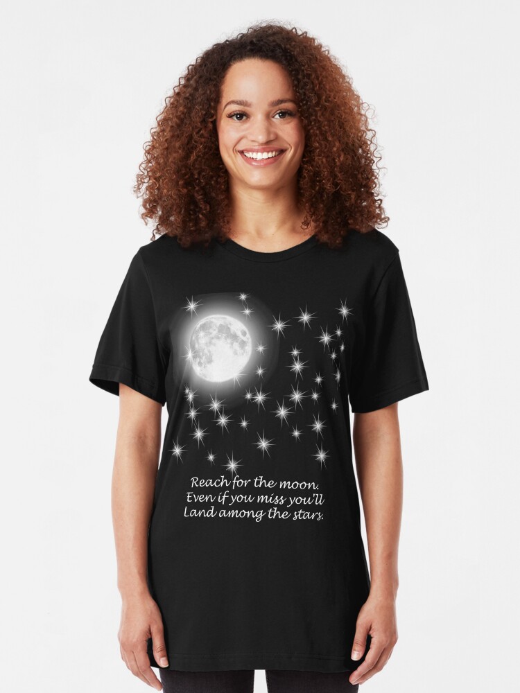 Alternate view of Reach for the moon. Even if you miss you'll land among the stars. Slim Fit T-Shirt