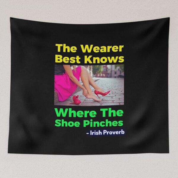 Item preview, Irish Proverb - The Wearer Best Knows Where The Shoe Pinches designed and sold by IrishProverbs.