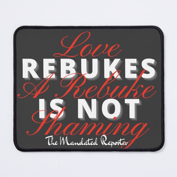 Item preview, Love Rebukes. A Rebuke is Not Shaming. - Dark Gray designed and sold by TheReporter1.
