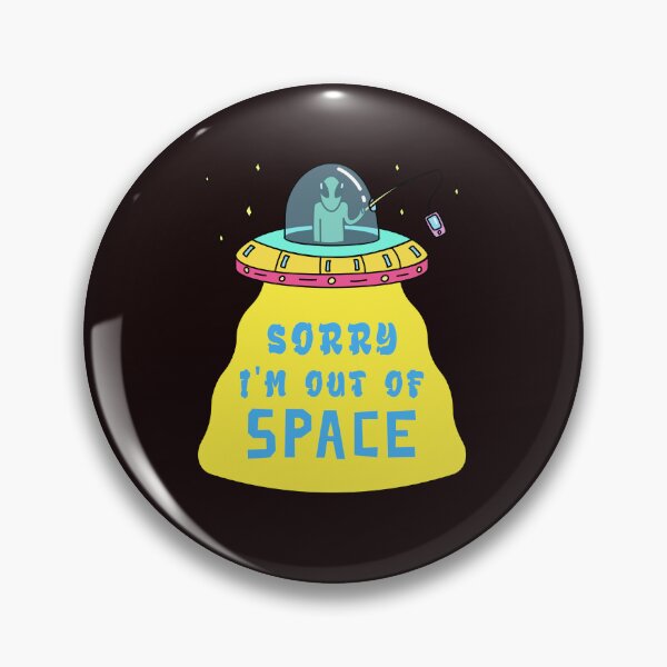 Item preview, Sorry, I'm Out of Space designed and sold by thedazzlingmonk.
