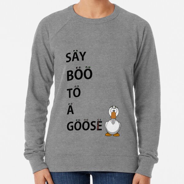 Say Boo To A Goose Lightweight Sweatshirt