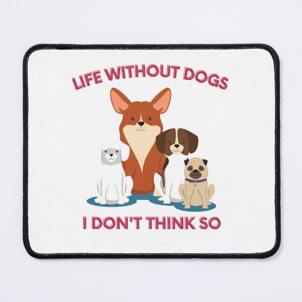 Item preview, Life Without Dogs I Don't Think So designed and sold by XbaeX.