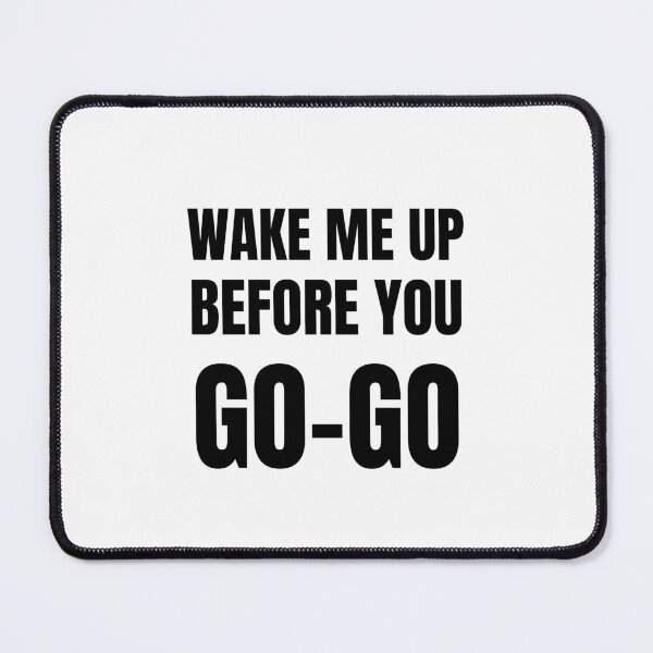 Item preview, wake me up before you go go designed and sold by Emotionsy.