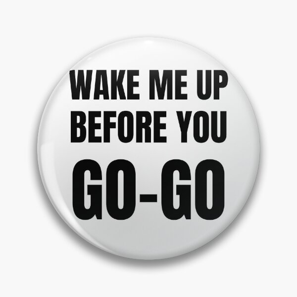 Item preview, wake me up before you go go designed and sold by Emotionsy.