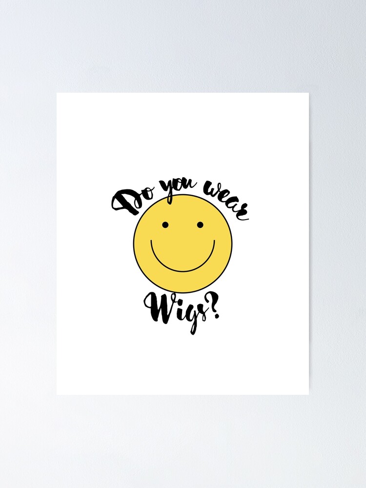 "Do you Wear Wigs Script Conversation" Poster for Sale by
