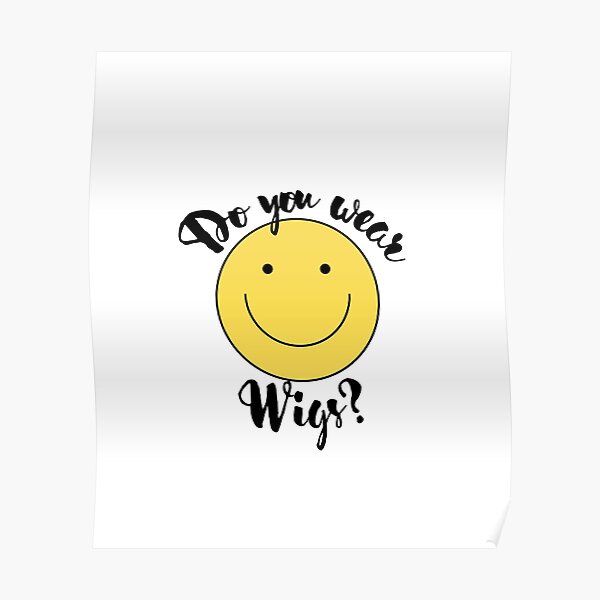 "Do you Wear Wigs Script Conversation" Poster for Sale by