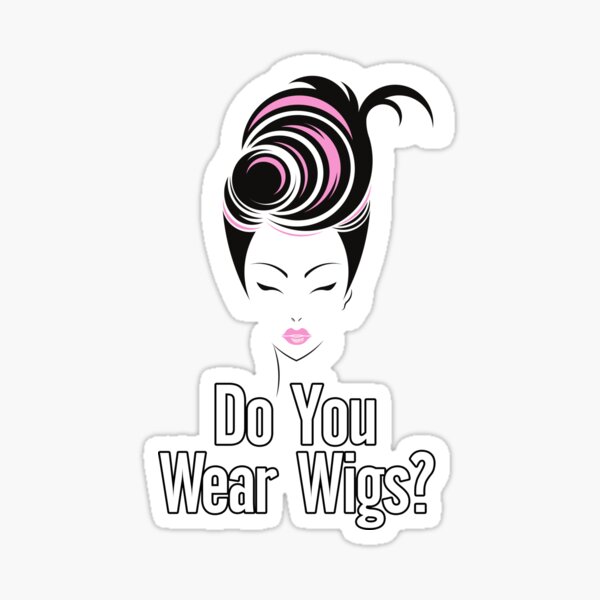 Do You Wear Wigs Script Conversation Sticker For Sale By Nextneveldesign Redbubble