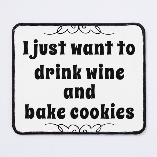 Item preview, I just want to drink wine and bake cookies designed and sold by The  Lifers.