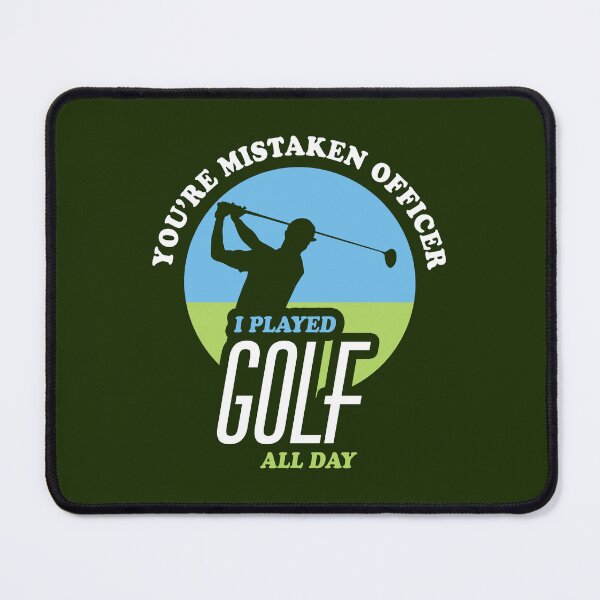 Item preview, You' re Mistaken Officer I Played Golf All Day | Funny Golf designed and sold by TMBTM.