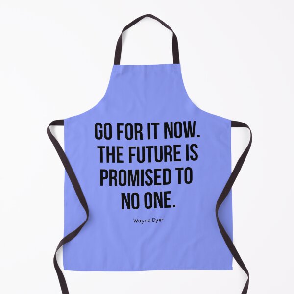 Item preview, Wayne Dyer Quote - Go For It Now. The Future is Promised to No One designed and sold by Expandingyourreality.