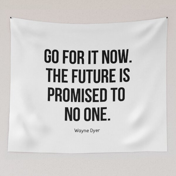 Item preview, Wayne Dyer Quote - Go For It Now. The Future is Promised to No One designed and sold by Expandingyourreality.