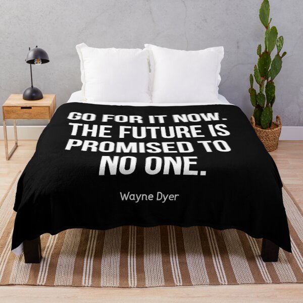 Item preview, Wayne Dyer Quote - Go For It Now. The Future is Promised to No One designed and sold by Expandingyourreality.