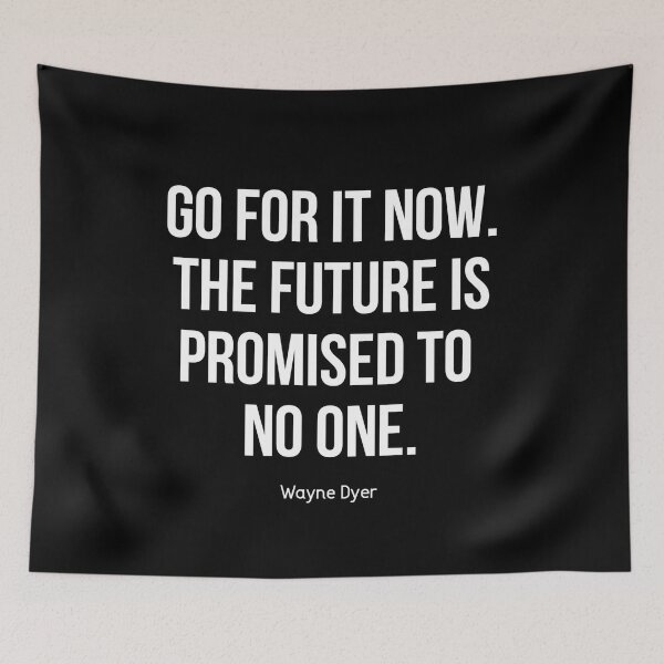 Item preview, Wayne Dyer Quote - Go For It Now. The Future is Promised to No One designed and sold by Expandingyourreality.