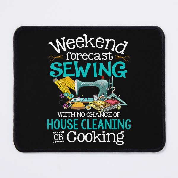 Item preview, Weekend Forecast Sewing With No Chance Of House Cleaning designed and sold by Earthshaker-art.