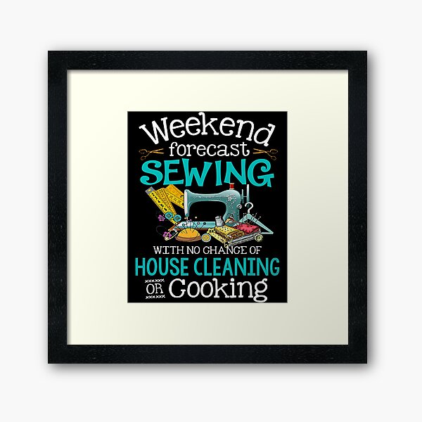 Item preview, Weekend Forecast Sewing With No Chance Of House Cleaning designed and sold by Earthshaker-art.