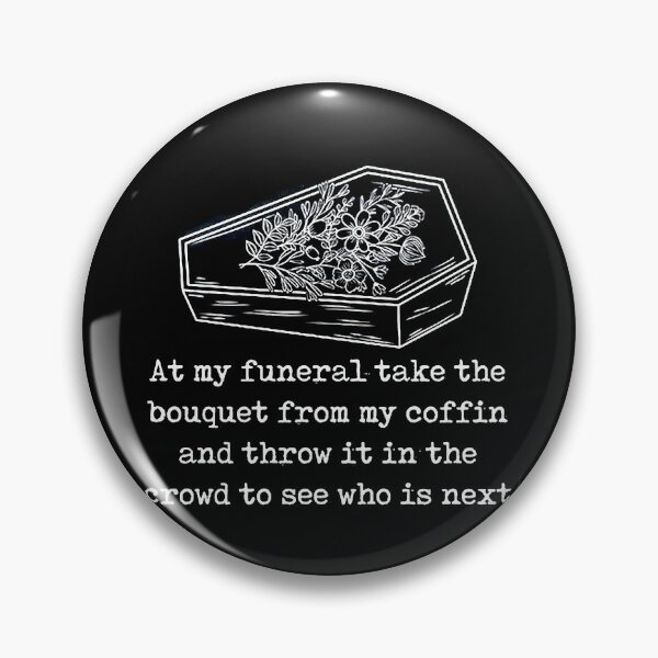 Item preview, At-My-Funeral-Take-The-Boyquet-From-My-Coffin designed and sold by erinstomberg.