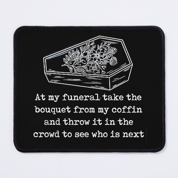 Item preview, At-My-Funeral-Take-The-Boyquet-From-My-Coffin designed and sold by erinstomberg.