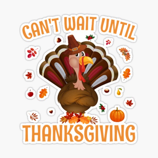 Can't wait until thanksgiving - Happy Turkey day - Cant Wait Until  Thanksgiving - T-Shirt sold by DaniellJohnson, SKU 1571517