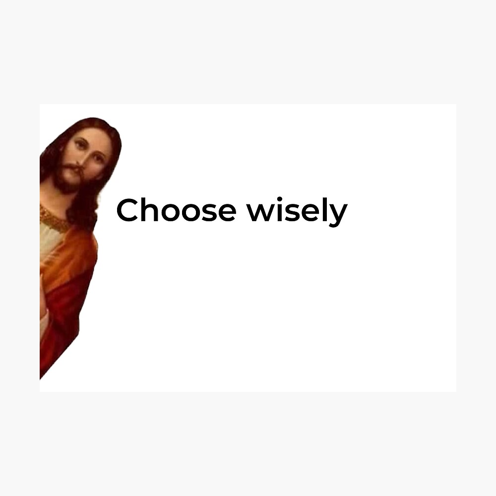 Choose wisely, jesus meme Poster for Sale by Eckaa | Redbubble