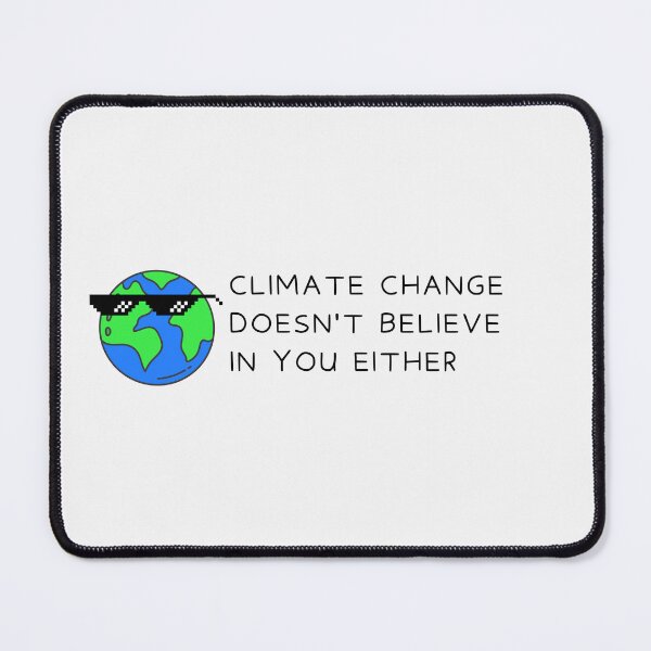 Item preview, Climate change doesn't believe in you either designed and sold by Ronaut.