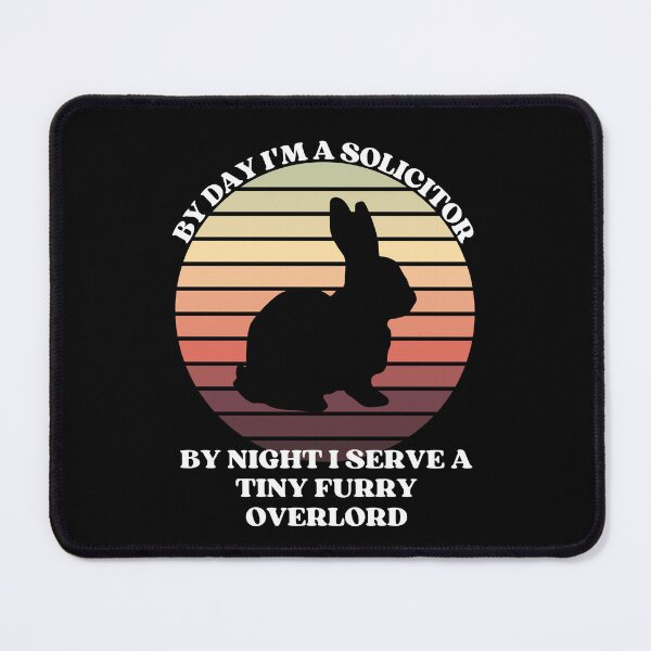 Item preview, SOLICITOR Serves A Tiny Furry Overlord BUNNY designed and sold by McThingummy.