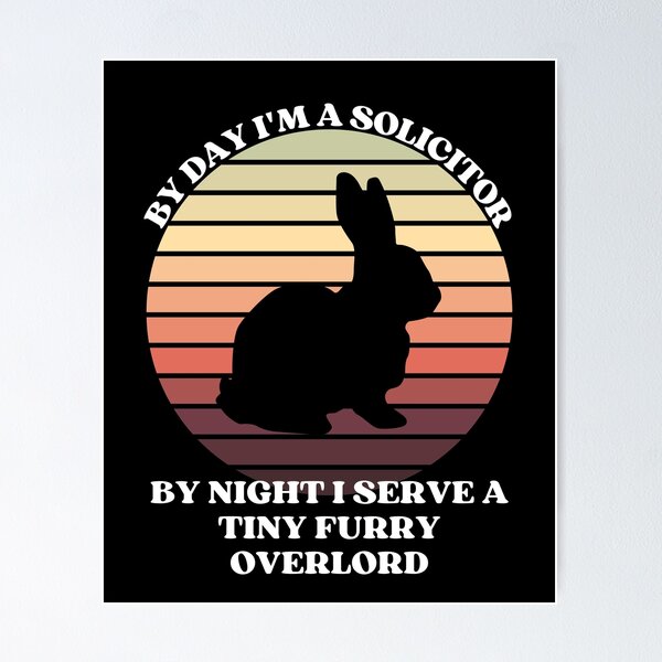 Item preview, SOLICITOR Serves A Tiny Furry Overlord BUNNY designed and sold by McThingummy.