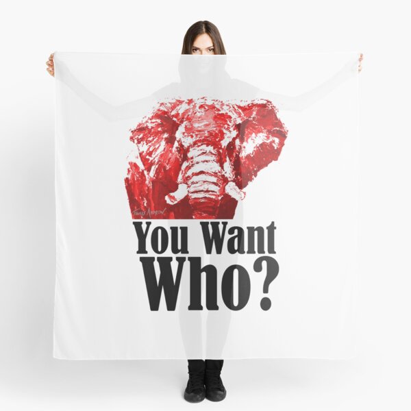 You Want Who? Scarf