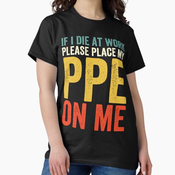 Item preview, If I Die at Work - Funny PPE designed and sold by Easy-Teezy.