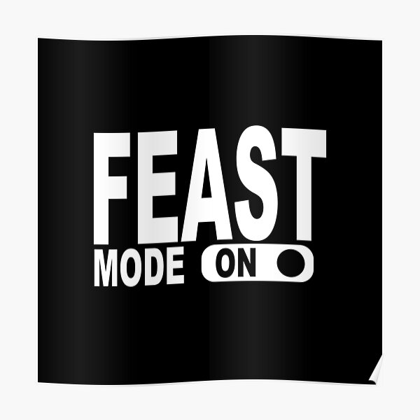 Feast Mode On Poster For Sale By Bend The Trendd Redbubble